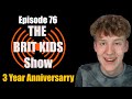 3 year anniversary special  episode 76  the brit kids show