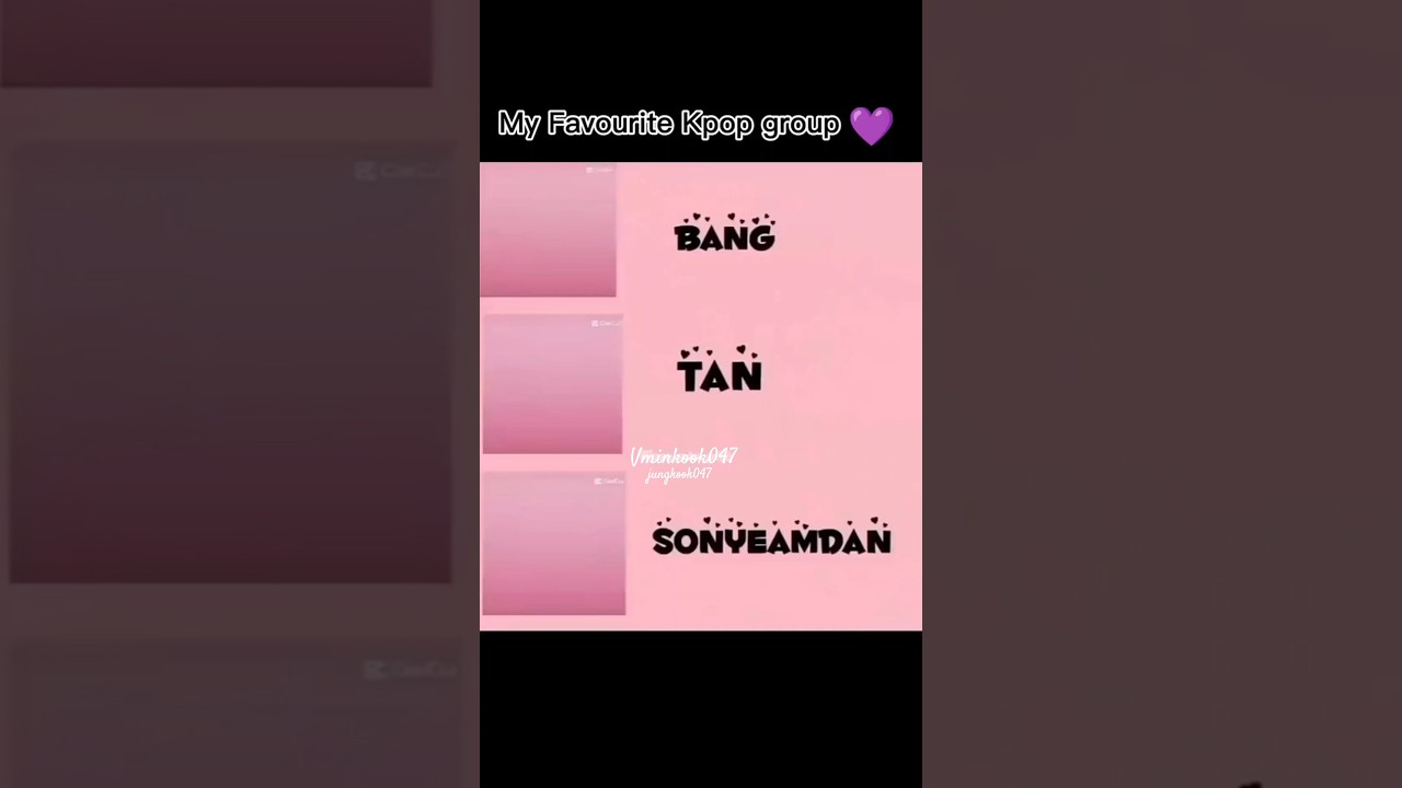 My favourite k-pop group B- Bang-T- Tan- S- Sonyeandan 