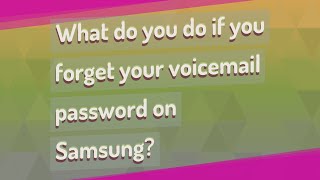 What do you do if you forget your voicemail password on Samsung?