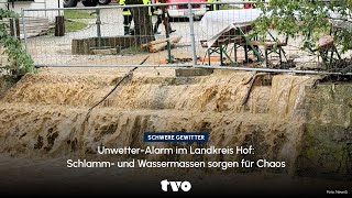 Unwetter-Alarm im Landkreis Hof: Schlamm- und Wassermassen sorgen für Chaos