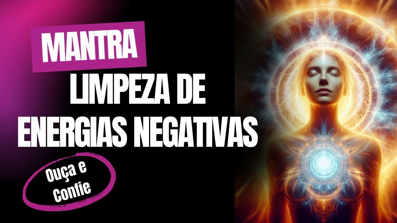 Limpeza de Energias Negativas | Mantra Poderoso para Purificação e ...