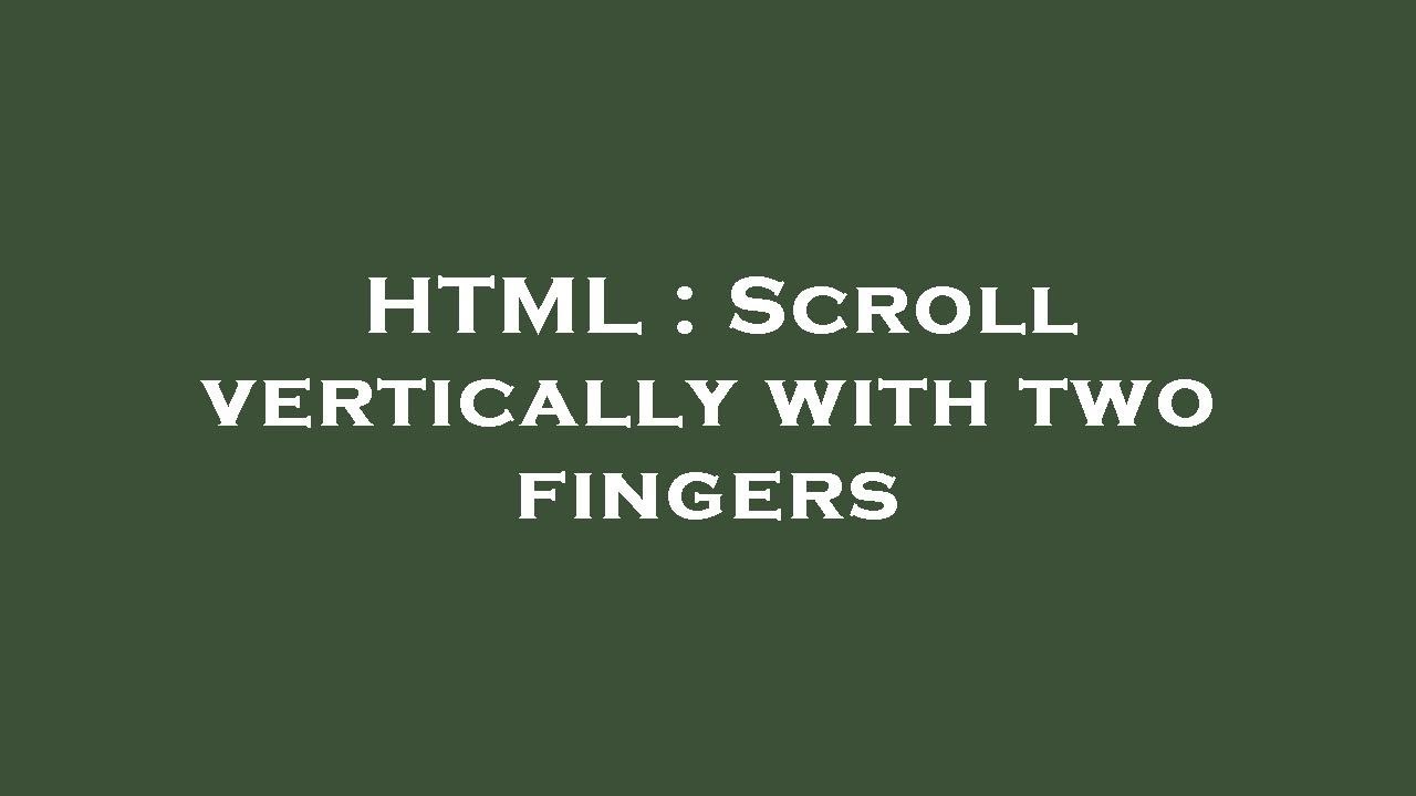 HTML : Scroll vertically with two fingers - YouTube