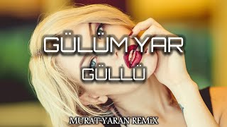 Güllü - Gülüm Yar ( Murat Yaran Remix )