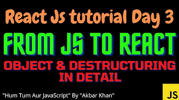 React Js tutorial (day 3) : from JavaScript to React js - Object and Destructuring in detail