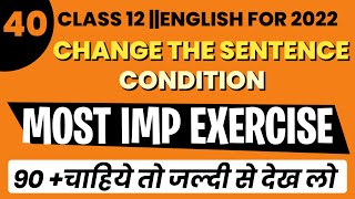 Most Imp Exercise-4/Change the Sentence Condition,/12th English Grammar,/Part-40