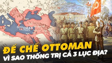 VÌ SAO ĐẾ CHẾ OTTOMAN TỪNG THỐNG TRỊ CẢ 3 LỤC ĐỊA?