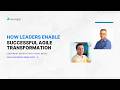 How Leaders Enable Successful Agile Transformation | Agile Leadership Series with Vinay Baijal