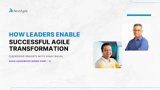 How Leaders Enable Successful Agile Transformation | Agile Leadership Series with Vinay Baijal