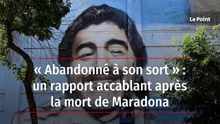 « Abandonné à son sort » : un rapport accablant après la mort de Maradona