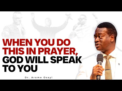 WHEN YOU DO THIS IN PRAYER, GOD WILL SPEAK TO YOU || APOSTLE AROME OSAYI