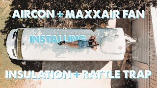 Aircon + Maxxair Fan / Rattle Trap + Insulation | Ep 2 Sprinter Van Conversion
