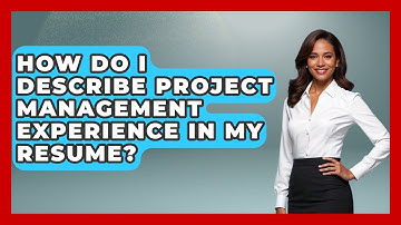 How Do I Describe Project Management Experience In My Resume? - Job Success Network