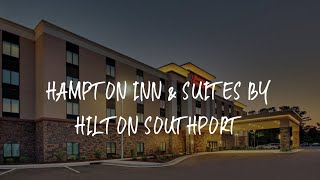 Hampton Inn & Suites By Hilton Southport Review - Southport , United States of America