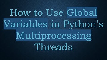 How to Use Global Variables in Python