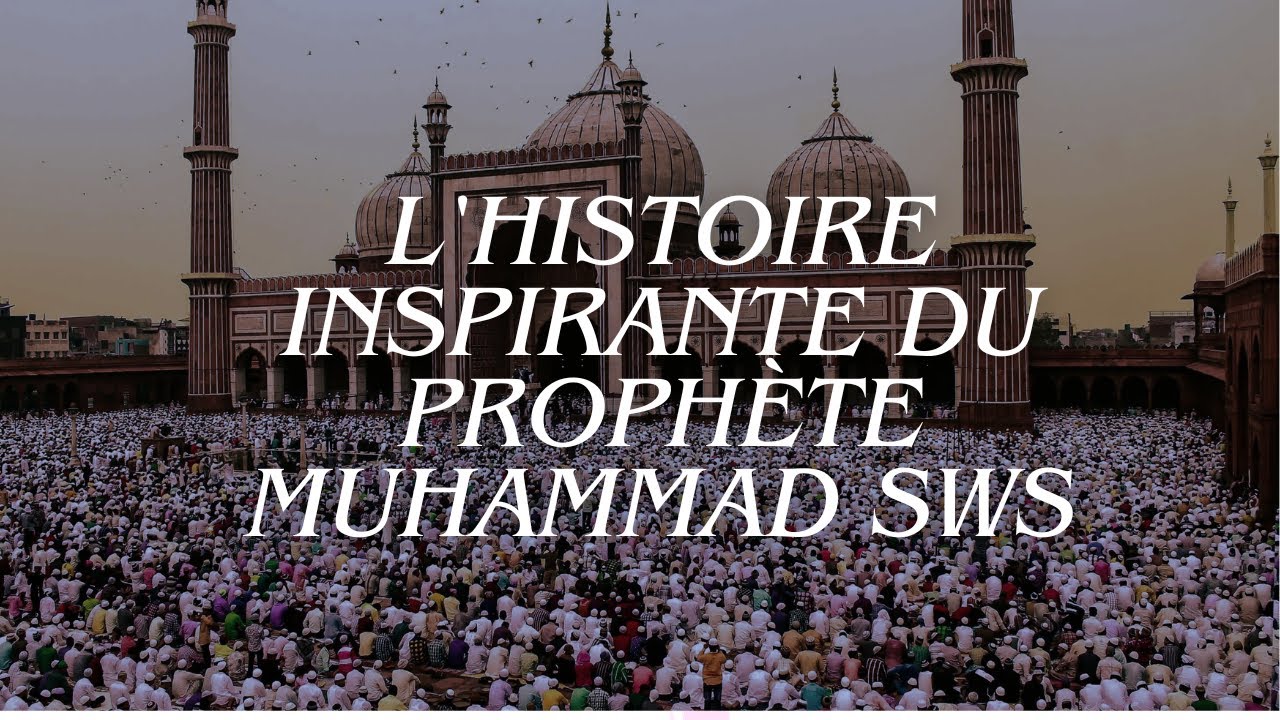 L'Histoire Inspirante du Prophète Muhammad (sws)