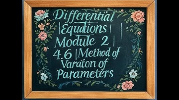 28| Differential Equations| Module 2 | 4.6 | Method of Variation of Parameters