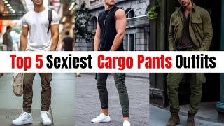 Top 5 Sexiest Cargo Pants Outfits For Men | BEST Cargo Pant Outfit Ideas | Men's Fashion 2024!