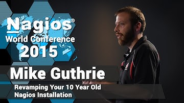 Mike Guthrie: Revamping Your 10-Year-Old Nagios Installation | Nagios Con 2015