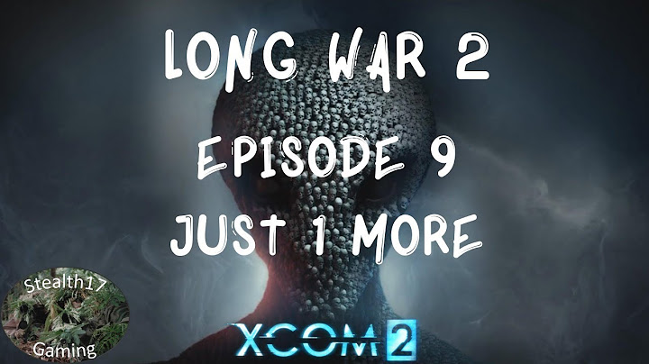 XCOM 2 Long War 2 - Episode 9 - Just One More