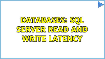 Databases: SQL Server Read and Write Latency