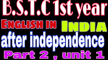 English in India after Independence, part 2 unit 1 B.S.T.C 1st year Complete English syllabus