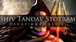 Shiv Tandav Stotram (Enigmatic &amp; Electrifying) - Divine Chants of Shiva