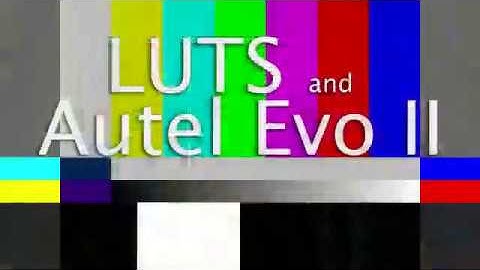 LUTS (LookUpTables), A-Log, and Autel Evo II video files (EP35)
