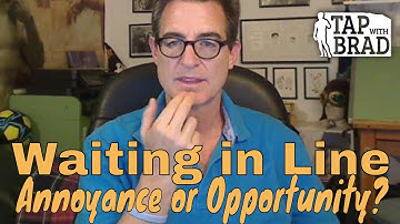 Waiting in Line (Annoyance or Opportunity?) - Tapping with Brad Yates