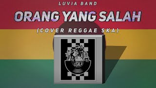 ORANG YANG SALAH - LUVIA BAND ( COVER REGGAE SKA by Heymo with Uyung )