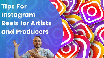 TIPS FOR INSTAGRAM REELS FOR ARTISTS AND PRODUCERS