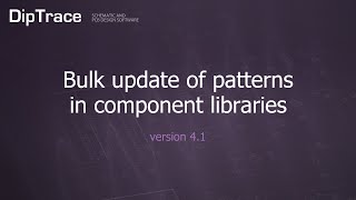 Bulk update of patterns in component libraries. DipTrace Feature Review