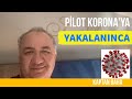 Covid testim pozitif | Pilot Koronaya Yakalaninca