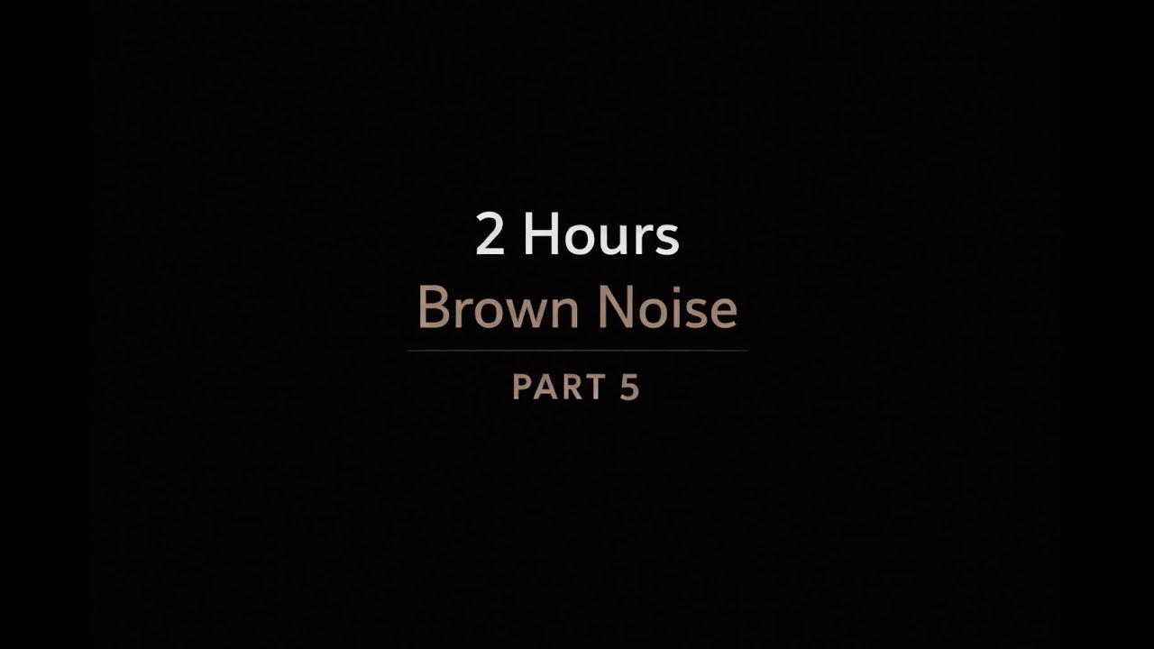 2 Hours Brown Noise for Night Relaxation | CalmBlack Sleep (Part 5 ...