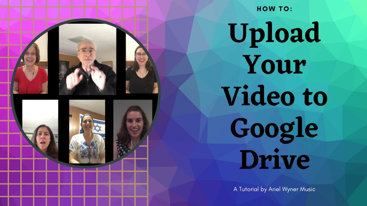 How to Upload your Virtual Choir Video to GOOGLE DRIVE