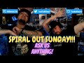 ASK US ANYTHING!!! Spiral Out Sunday!!!