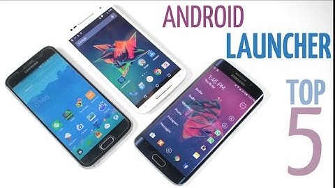 The Top 5 Best Android Launchers 2017 (You Should Try Right Now)