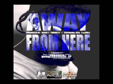 2013 "NEW SONG" Away From Here - Bosie T "THURSTY" ft. AiYo