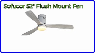 REVIEW (2026): Sofucor 52" Flush Mount Fan. ESSENTIAL details.