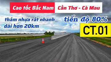 Cao tốc Cần Thơ - Cà Mau tiến độ hơn 80%, tăng tốc về đích cuối tháng 12/2025
