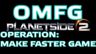 Planetside 2 A look at Operation Make Faster Game (OMFG)