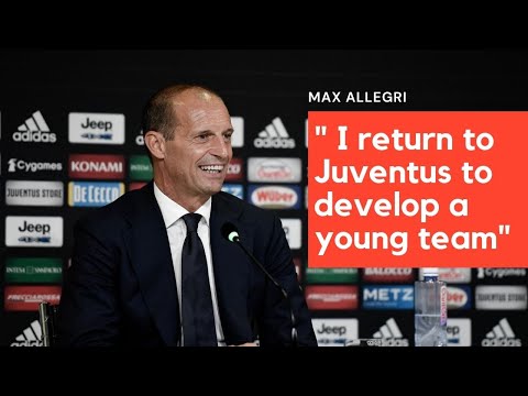 Allegri return to Juventus to develop a young team