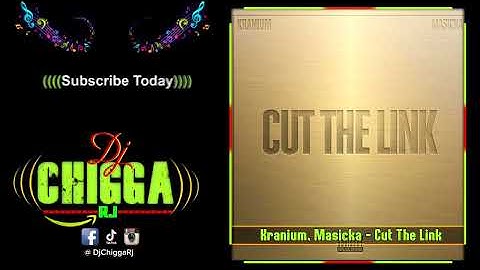 Kranium, Masicka - Cut The Link (Clean Audio)
