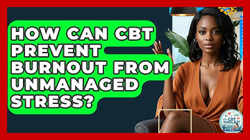 How Can CBT Prevent Burnout From Unmanaged Stress? - CBT Toolkit