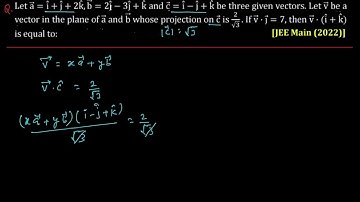 Let a=i+j+2k,b=2i-3j+k and c=i-j+k be the three given vector.Let v be a vector in the plane of a & b