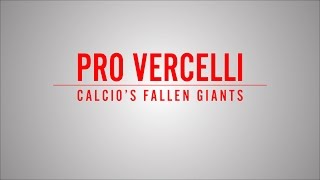 Pro Vercelli - Fallen Giants Of Calcio | Final Third TV
