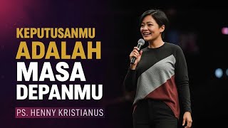 PS. HENNY KRISTIANUS - KEPUTUSANMU ADALAH MASA DEPANMU