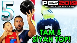 OĞLUMLA TAM 5 SİYAH TOP ÇIKARTTIK! | PES 2019 TOP AÇILIMI