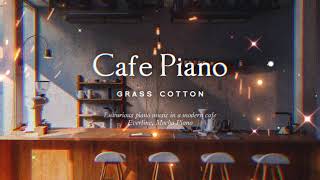 Luxurious piano music in a modern cafe l GRASS COTTON