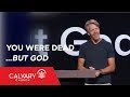 You Were Dead…but God - Ephesians 2:1-10 - Skip Heitzig