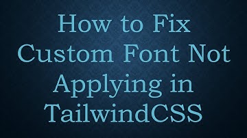 How to Fix Custom Font Not Applying in TailwindCSS